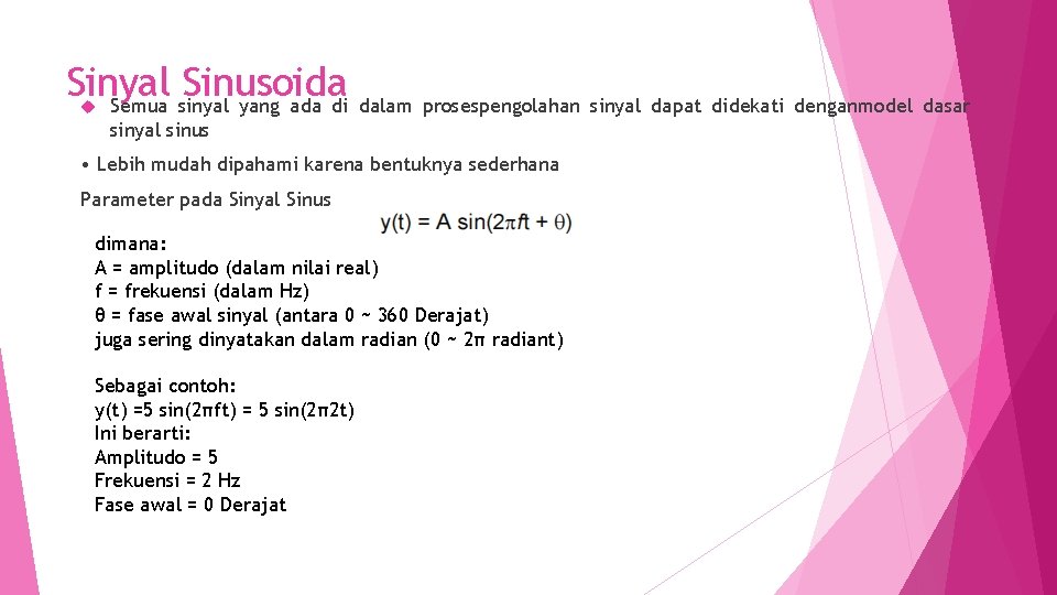 Sinyal Sinusoida Semua sinyal yang ada di dalam prosespengolahan sinyal dapat didekati denganmodel dasar