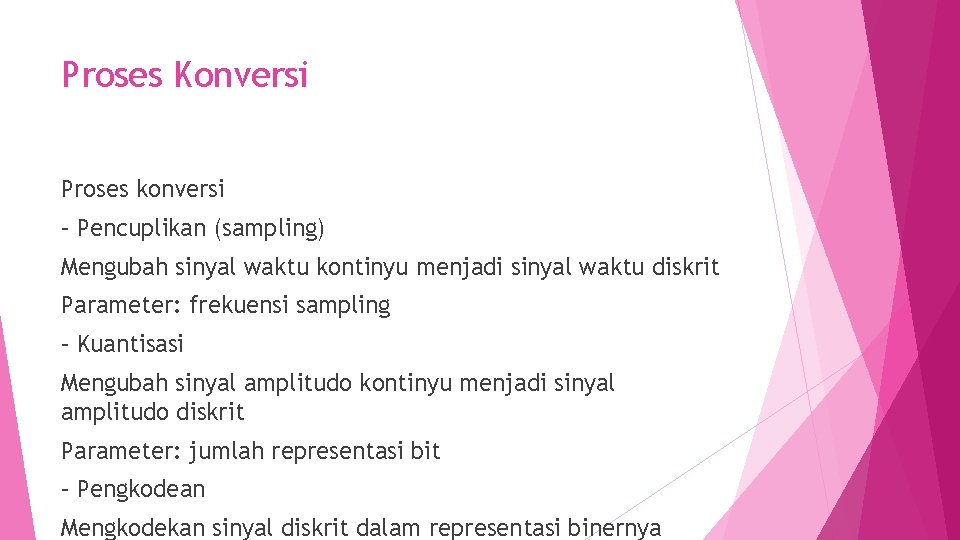 Proses Konversi Proses konversi – Pencuplikan (sampling) Mengubah sinyal waktu kontinyu menjadi sinyal waktu