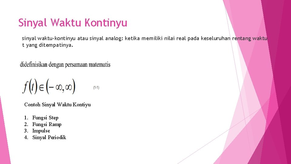 Sinyal Waktu Kontinyu sinyal waktu-kontinyu atau sinyal analog: ketika memiliki nilai real pada keseluruhan