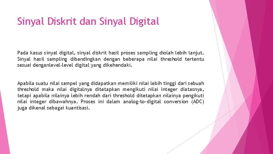 Sinyal Diskrit dan Sinyal Digital Pada kasus sinyal digital, sinyal diskrit hasil proses sampling