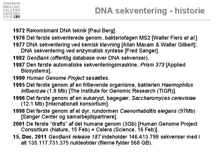 DNA sekventering - historie 1972 Rekombinant DNA teknik [Paul Berg]. 1976 Det første sekventerede