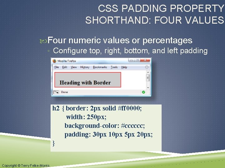 CSS PADDING PROPERTY SHORTHAND: FOUR VALUES Four numeric values or percentages ◦ Configure top,