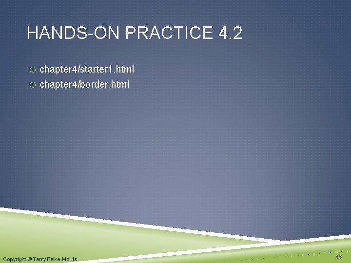 HANDS-ON PRACTICE 4. 2 chapter 4/starter 1. html chapter 4/border. html Copyright © Terry