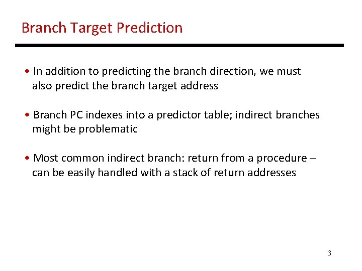 Branch Target Prediction • In addition to predicting the branch direction, we must also