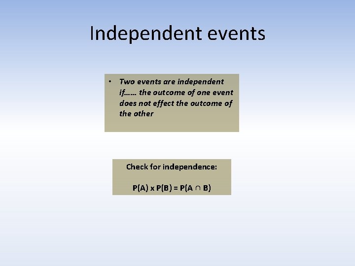 Independent events • Two events are independent if…… the outcome of one event does