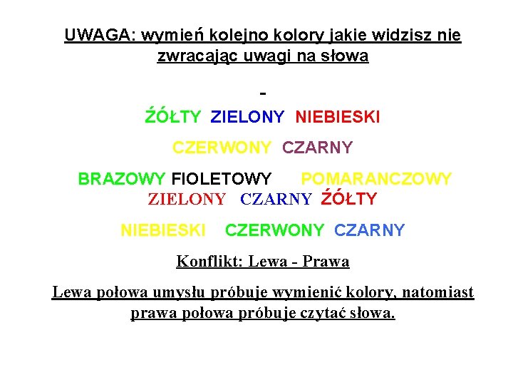 UWAGA: wymień kolejno kolory jakie widzisz nie zwracając uwagi na słowa ŹÓŁTY ZIELONY NIEBIESKI