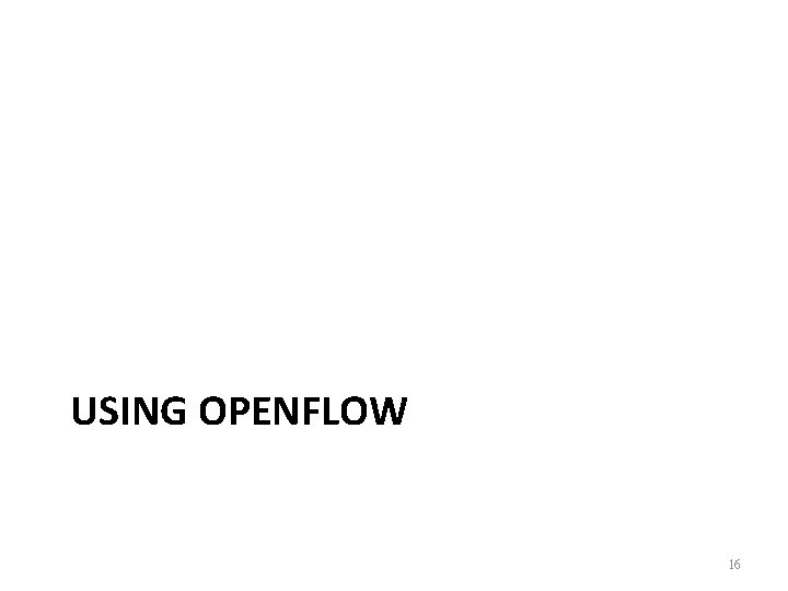 USING OPENFLOW 16 