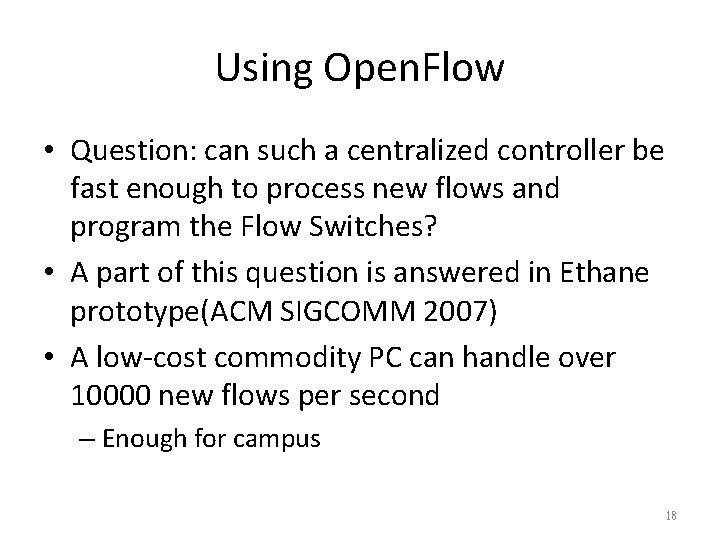 Using Open. Flow • Question: can such a centralized controller be fast enough to