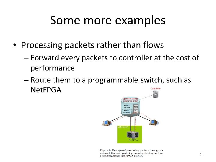 Some more examples • Processing packets rather than flows – Forward every packets to