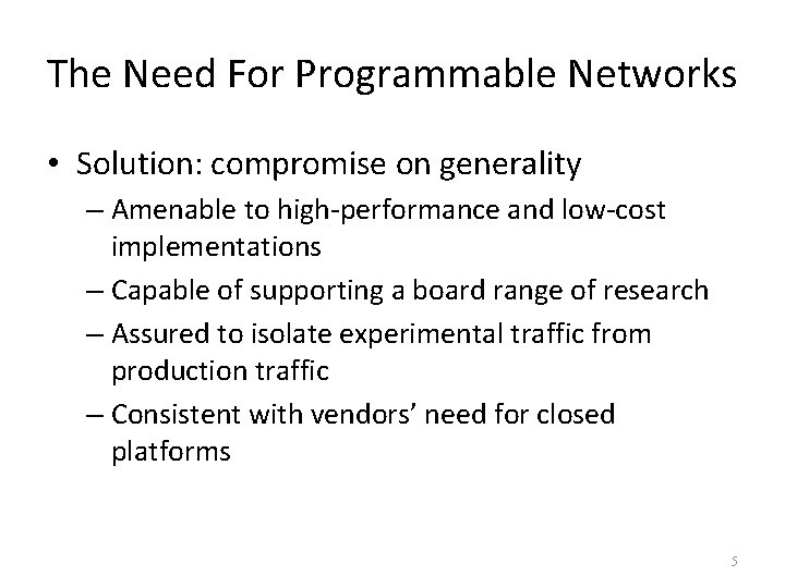 The Need For Programmable Networks • Solution: compromise on generality – Amenable to high-performance