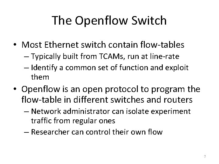 The Openflow Switch • Most Ethernet switch contain flow-tables – Typically built from TCAMs,
