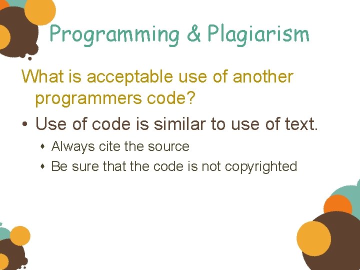 Programming & Plagiarism What is acceptable use of another programmers code? • Use of