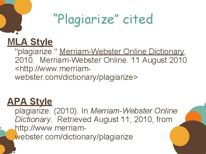“Plagiarize” cited MLA Style "plagiarize. " Merriam-Webster Online Dictionary. 2010. Merriam-Webster Online. 11 August