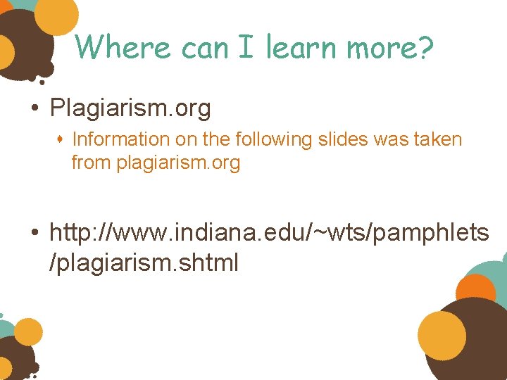 Where can I learn more? • Plagiarism. org Information on the following slides was