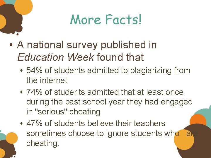 More Facts! • A national survey published in Education Week found that 54% of