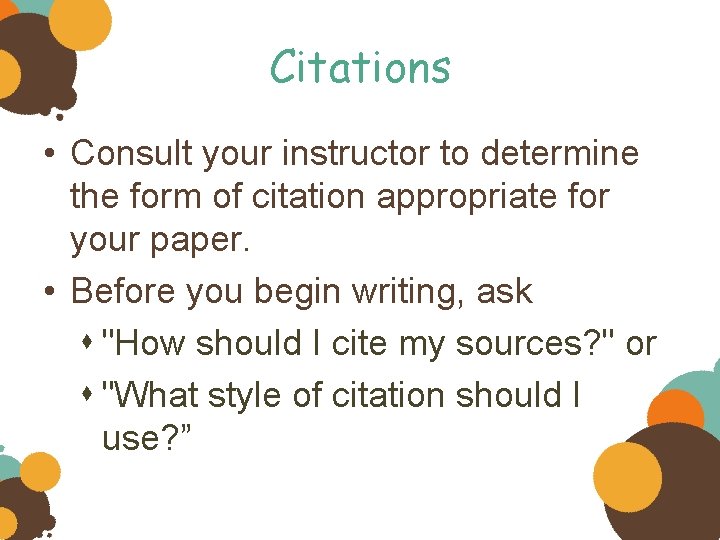 Citations • Consult your instructor to determine the form of citation appropriate for your