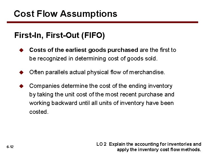 Cost Flow Assumptions First-In, First-Out (FIFO) 6 -12 u Costs of the earliest goods