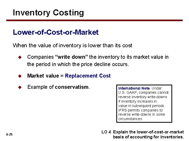 Inventory Costing Lower-of-Cost-or-Market When the value of inventory is lower than its cost 6