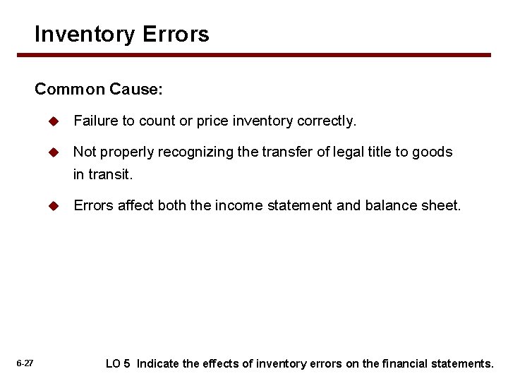 Inventory Errors Common Cause: u Failure to count or price inventory correctly. u Not