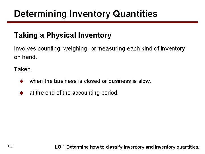 Determining Inventory Quantities Taking a Physical Inventory Involves counting, weighing, or measuring each kind