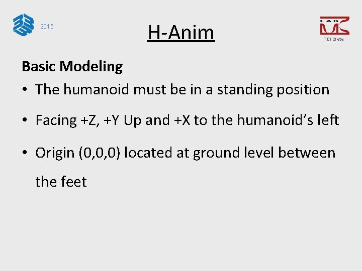 2015 H-Anim TEI Crete Basic Modeling • The humanoid must be in a standing