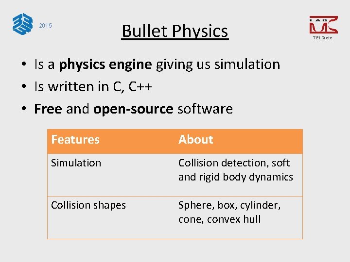 2015 Bullet Physics • Is a physics engine giving us simulation • Is written
