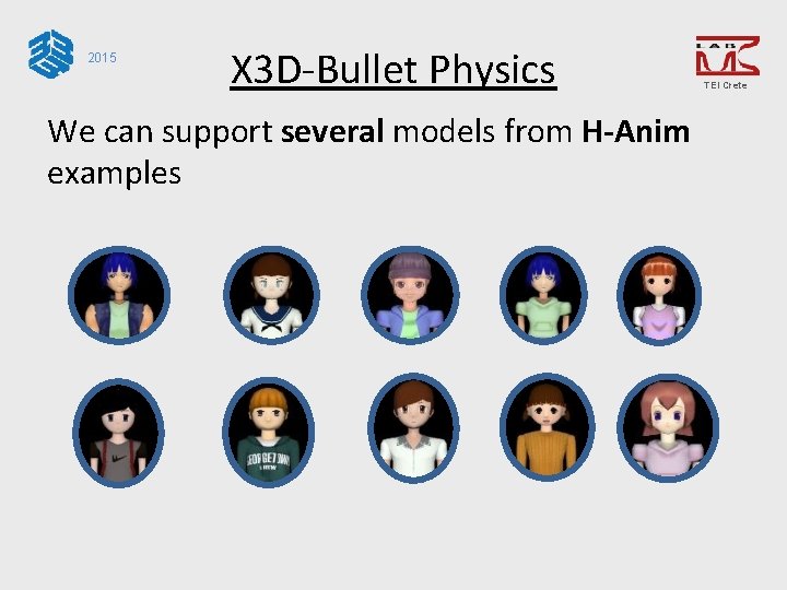 2015 X 3 D-Bullet Physics We can support several models from H-Anim examples TEI