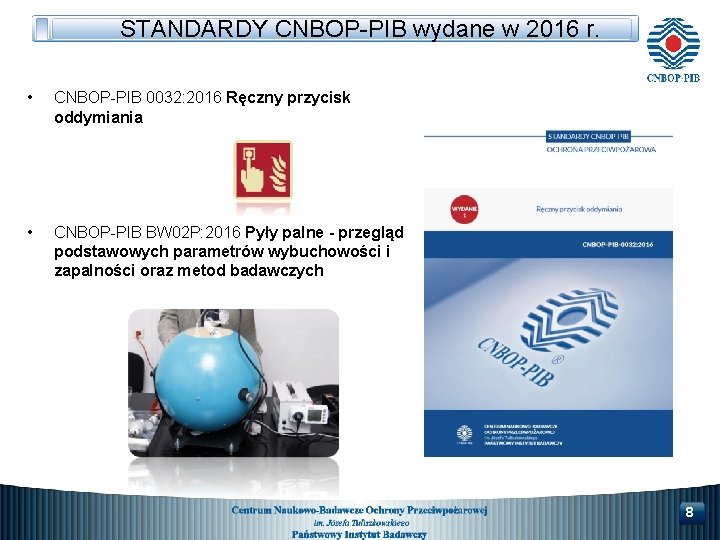 STANDARDY CNBOP-PIB wydane w 2016 r. • CNBOP-PIB 0032: 2016 Ręczny przycisk oddymiania •