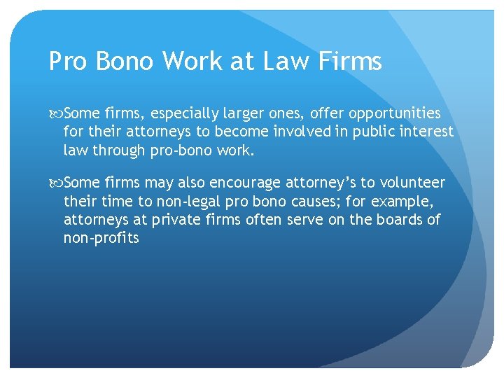 Pro Bono Work at Law Firms Some firms, especially larger ones, offer opportunities for