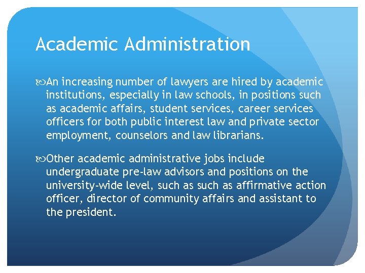 Academic Administration An increasing number of lawyers are hired by academic institutions, especially in