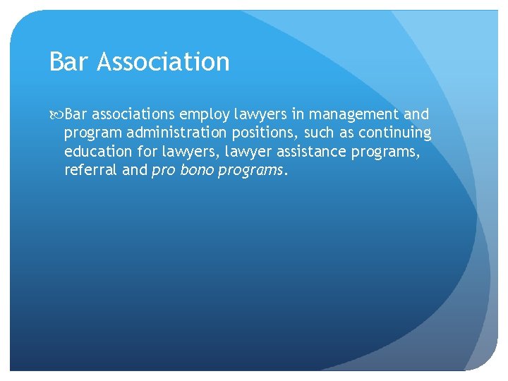 Bar Association Bar associations employ lawyers in management and program administration positions, such as