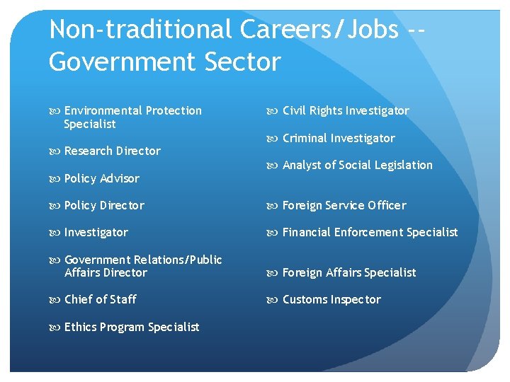 Non-traditional Careers/Jobs -Government Sector Environmental Protection Specialist Research Director Policy Advisor Civil Rights Investigator