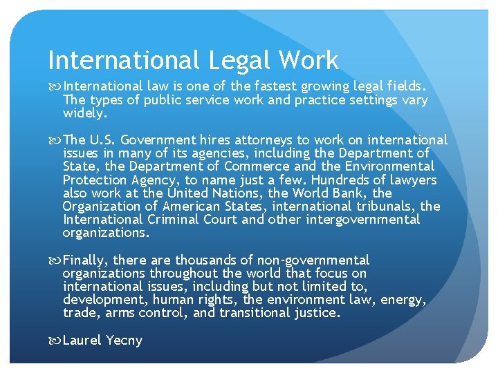 International Legal Work International law is one of the fastest growing legal fields. The