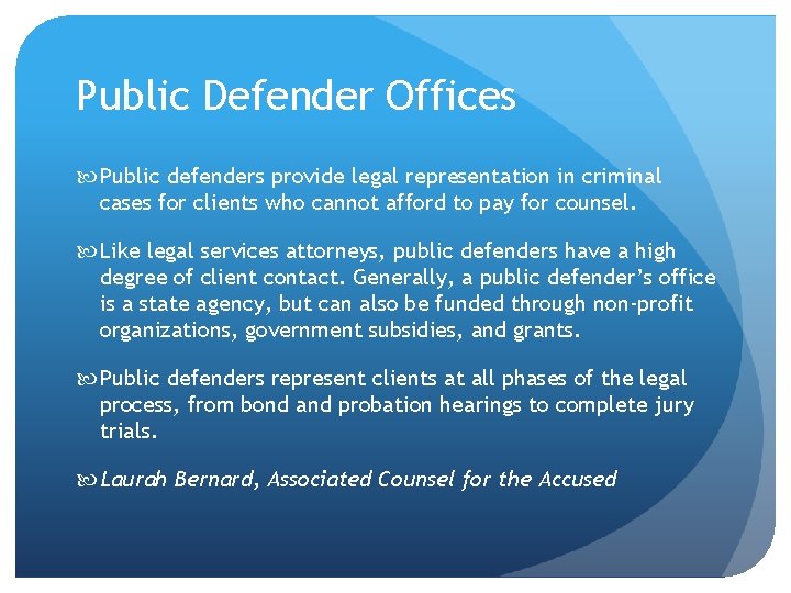 Public Defender Offices Public defenders provide legal representation in criminal cases for clients who