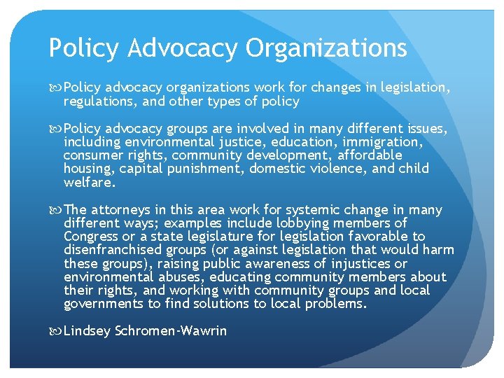 Policy Advocacy Organizations Policy advocacy organizations work for changes in legislation, regulations, and other