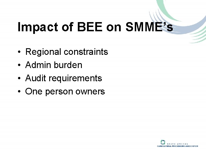 Impact of BEE on SMME’s • • Regional constraints Admin burden Audit requirements One