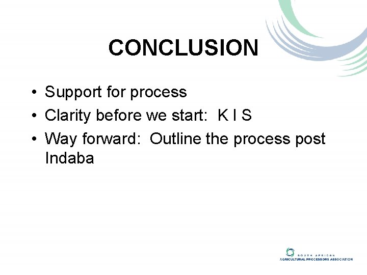 CONCLUSION • Support for process • Clarity before we start: K I S •