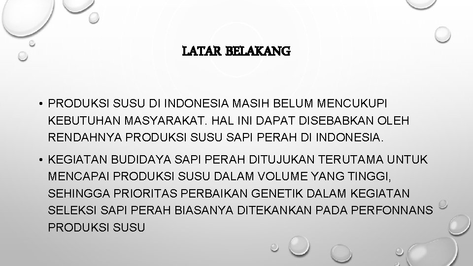 LATAR BELAKANG • PRODUKSI SUSU DI INDONESIA MASIH BELUM MENCUKUPI KEBUTUHAN MASYARAKAT. HAL INI