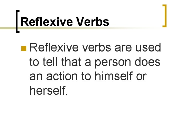 Reflexive Verbs n Reflexive verbs are used to tell that a person does an