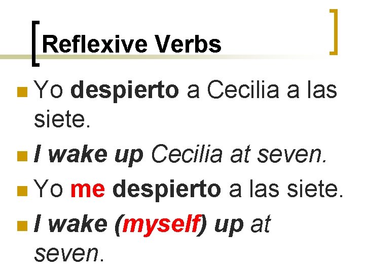 Reflexive Verbs n Yo despierto a Cecilia a las siete. n I wake up