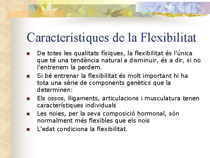 Característiques de la Flexibilitat n n n De totes les qualitats físiques, la flexibilitat