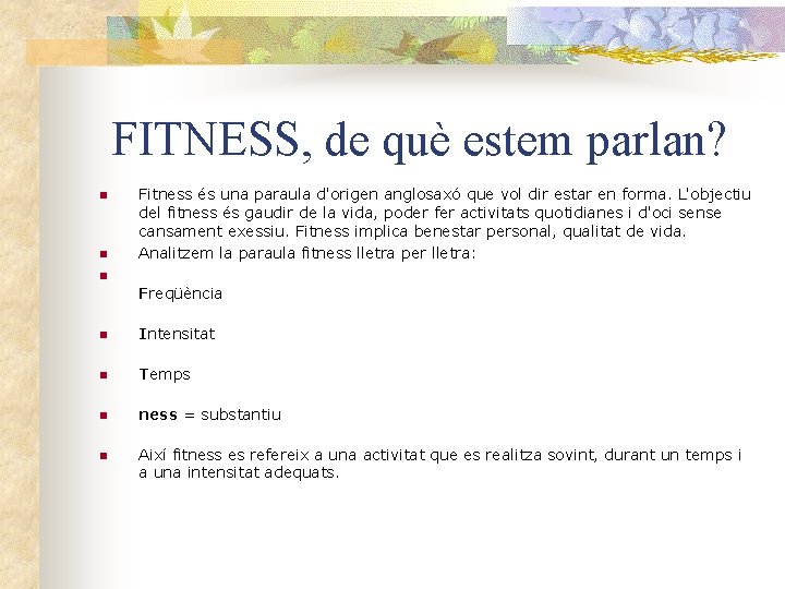 FITNESS, de què estem parlan? n n Fitness és una paraula d'origen anglosaxó que