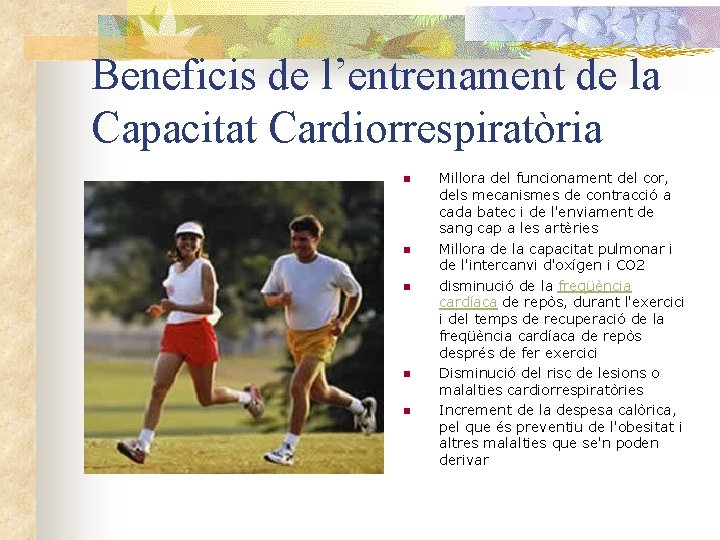 Beneficis de l’entrenament de la Capacitat Cardiorrespiratòria n n n Millora del funcionament del