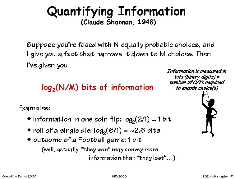 Quantifying Information (Claude Shannon, 1948) Suppose you’re faced with N equally probable choices, and