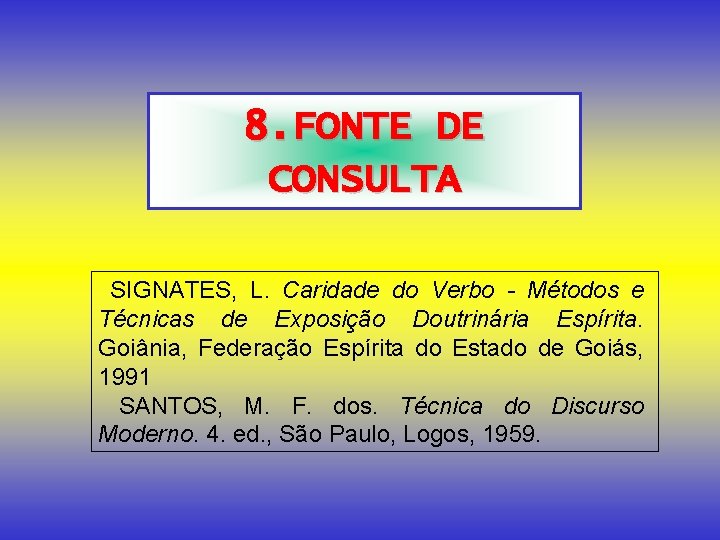 8. FONTE DE CONSULTA SIGNATES, L. Caridade do Verbo - Métodos e Técnicas de