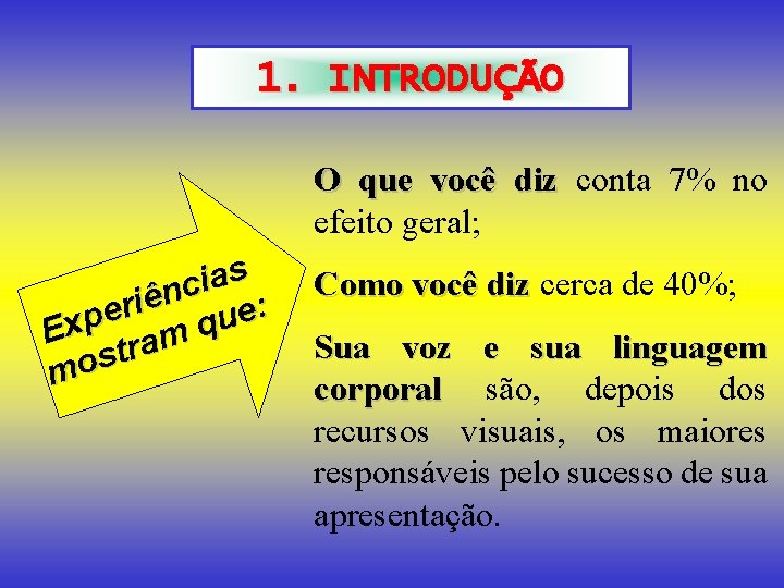 1. INTRODUÇÃO O que você diz conta 7% no efeito geral; s a i