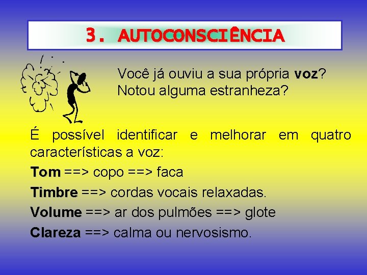 3. AUTOCONSCIÊNCIA Você já ouviu a sua própria voz? voz Notou alguma estranheza? É