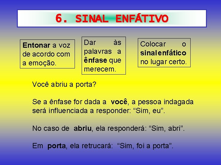 6. SINAL ENFÁTIVO Entonar a voz de acordo com a emoção. Dar às palavras