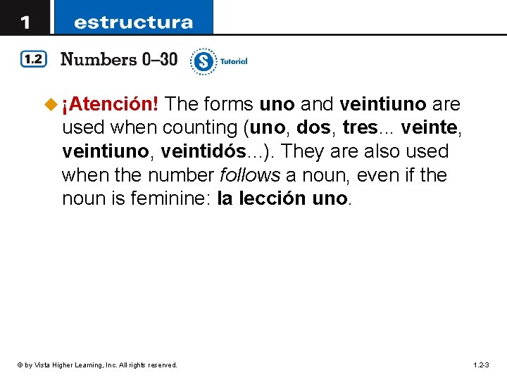 u ¡Atención! The forms uno and veintiuno are used when counting (uno, dos, tres.