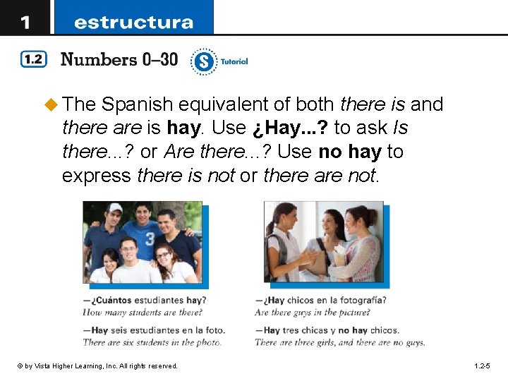 u The Spanish equivalent of both there is and there are is hay. Use